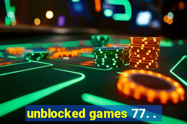 unblocked games 77. .